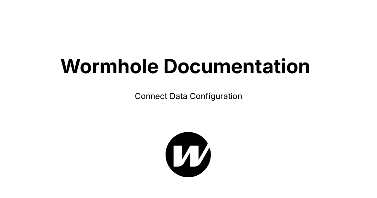 Connect Data Configuration | Wormhole Docs